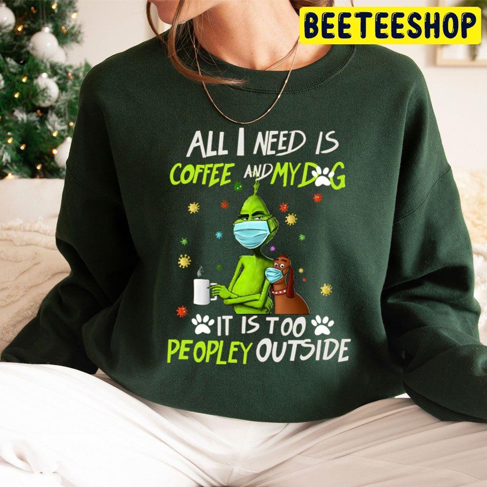 Grinch All I Need Is Coffee And My Dog It Is Too Peopley Outside Christmas Beeteeshop Trending Unisex Sweatshirt Grinch All I Need Is Coffee And My Dog It Is Too Peopley Outside Christmas Beeteeshop Trending Unisex Sweatshirt