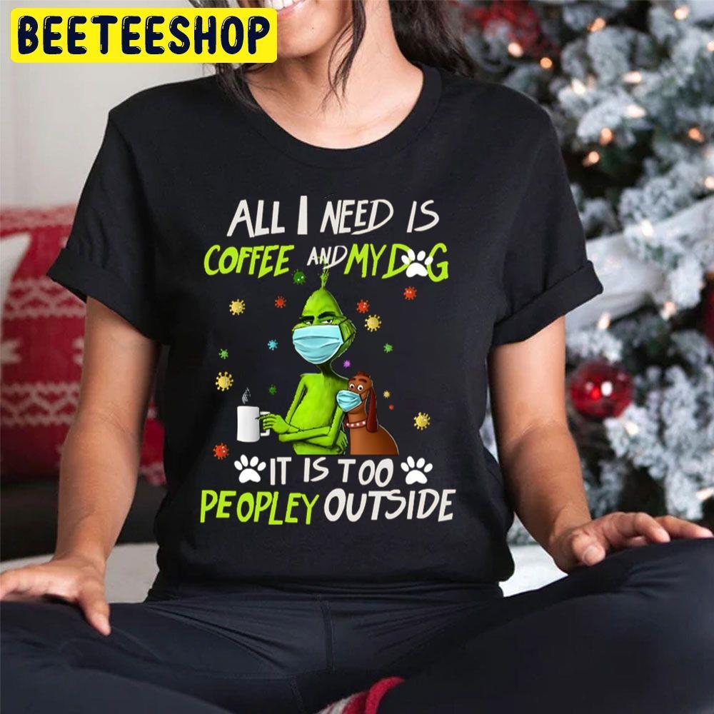 Grinch All I Need Is Coffee And My Dog It Is Too Peopley Outside Christmas Beeteeshop Trending Unisex Sweatshirt Grinch All I Need Is Coffee And My Dog It Is Too Peopley Outside Christmas Beeteeshop Trending Unisex Sweatshirt