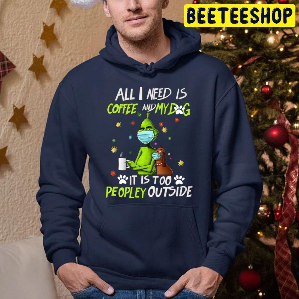 Grinch All I Need Is Coffee And My Dog It Is Too Peopley Outside Christmas Beeteeshop Trending Unisex Sweatshirt Grinch All I Need Is Coffee And My Dog It Is Too Peopley Outside Christmas Beeteeshop Trending Unisex Sweatshirt