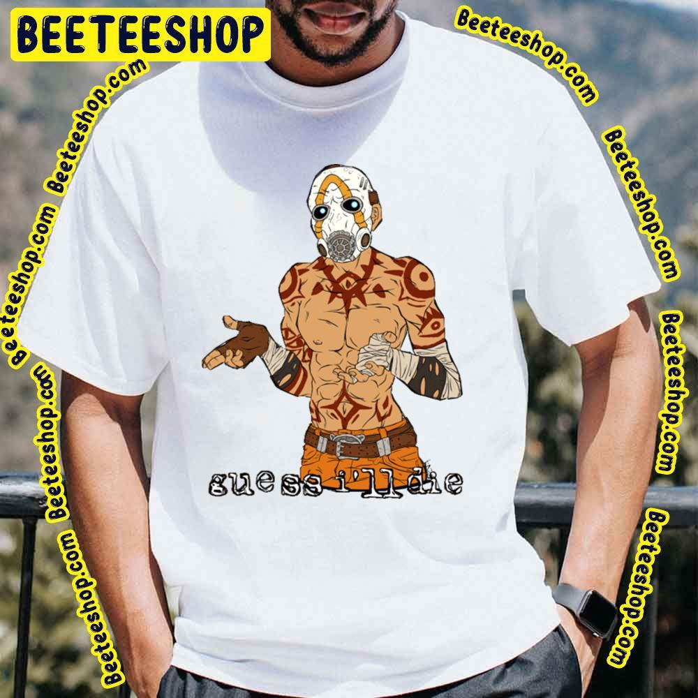 Guess I'll Die Borderlands Beeteeshop Trending Unisex T-Shirt Guess I'll Die Borderlands Beeteeshop Trending Unisex T-Shirt