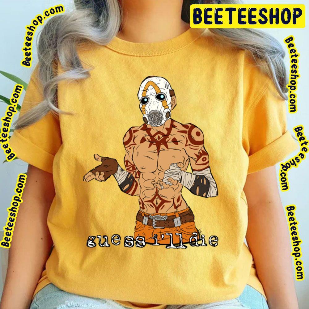 Guess I'll Die Borderlands Beeteeshop Trending Unisex T-Shirt Guess I'll Die Borderlands Beeteeshop Trending Unisex T-Shirt