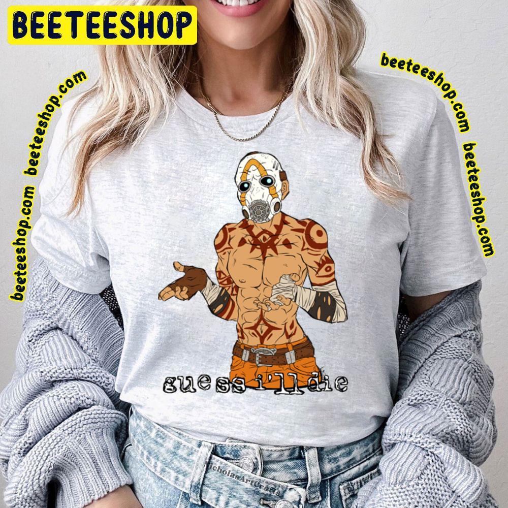 Guess I'll Die Borderlands Beeteeshop Trending Unisex T-Shirt Guess I'll Die Borderlands Beeteeshop Trending Unisex T-Shirt