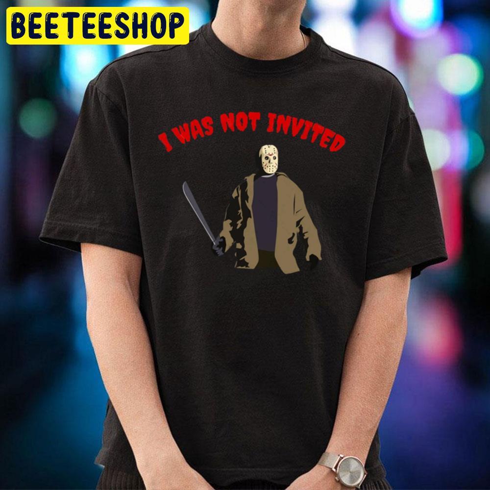 I Was Not Invited Jason Voorhees Halloween Beeteeshop Trending Unisex T-Shirt I Was Not Invited Jason Voorhees Halloween Beeteeshop Trending Unisex T-Shirt