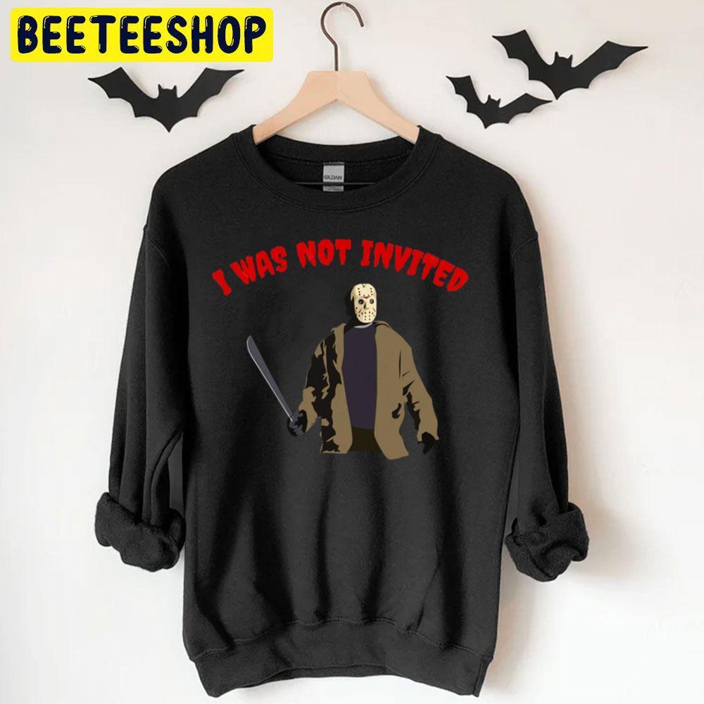 I Was Not Invited Jason Voorhees Halloween Beeteeshop Trending Unisex T-Shirt I Was Not Invited Jason Voorhees Halloween Beeteeshop Trending Unisex T-Shirt