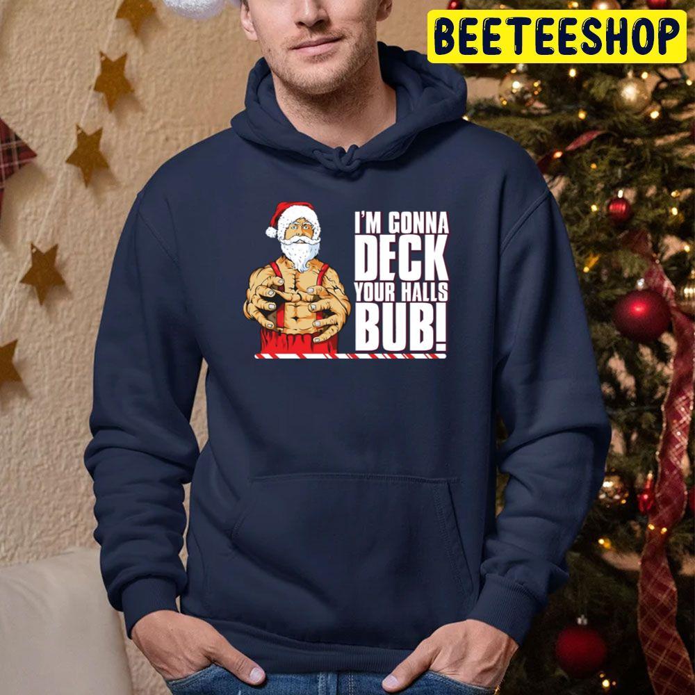 I'm Gonna Deck Your Halls Bub Jingle All The Way Christmas Beeteeshop Trending Unisex Sweatshirt I'm Gonna Deck Your Halls Bub Jingle All The Way Christmas Beeteeshop Trending Unisex Sweatshirt