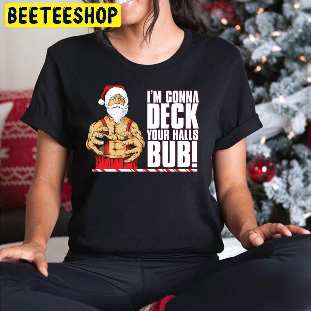 I'm Gonna Deck Your Halls Bub Jingle All The Way Christmas Beeteeshop Trending Unisex Sweatshirt I'm Gonna Deck Your Halls Bub Jingle All The Way Christmas Beeteeshop Trending Unisex Sweatshirt
