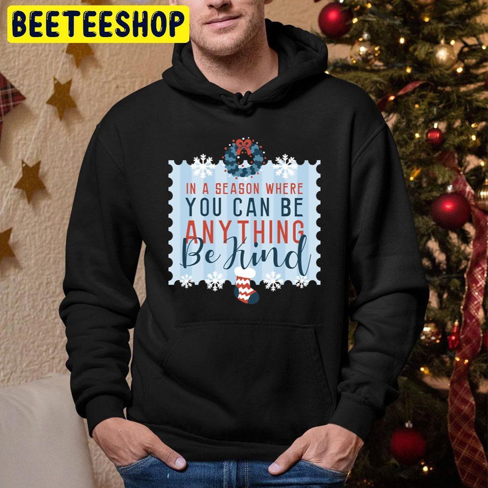 In A Season Where You Can Be Anything Be Kind Christmas Beeteeshop Trending Unisex Sweatshirt In A Season Where You Can Be Anything Be Kind Christmas Beeteeshop Trending Unisex Sweatshirt