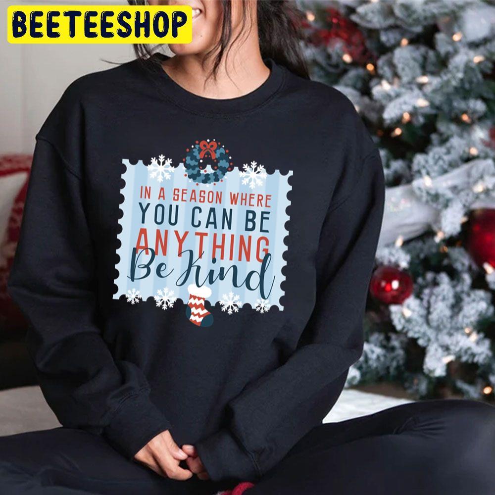 In A Season Where You Can Be Anything Be Kind Christmas Beeteeshop Trending Unisex Sweatshirt In A Season Where You Can Be Anything Be Kind Christmas Beeteeshop Trending Unisex Sweatshirt
