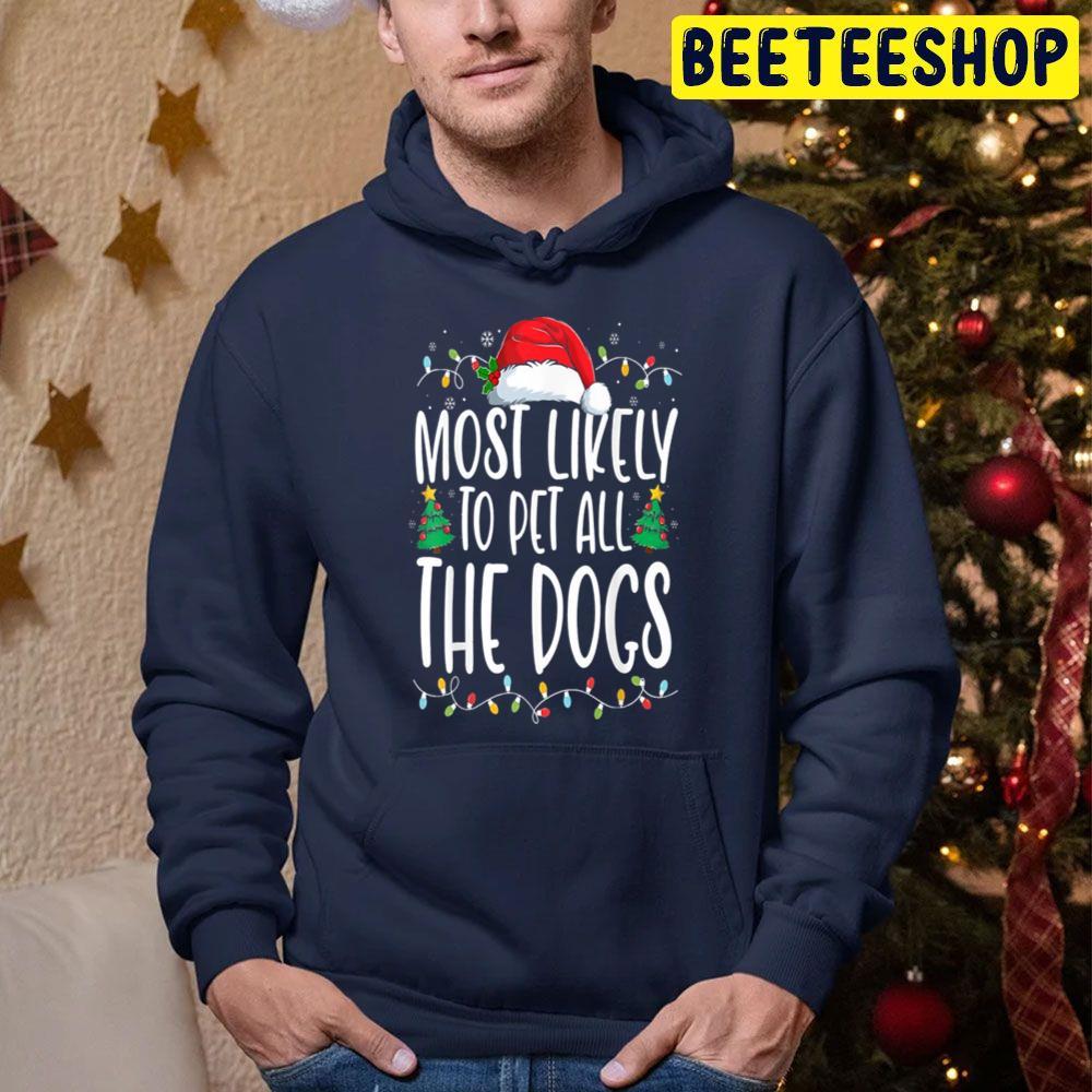 Most Likely To Pet All The Dogs Funny Christmas Dog Lovers Beeteeshop Trending Unisex Sweatshirt Most Likely To Pet All The Dogs Funny Christmas Dog Lovers Beeteeshop Trending Unisex Sweatshirt