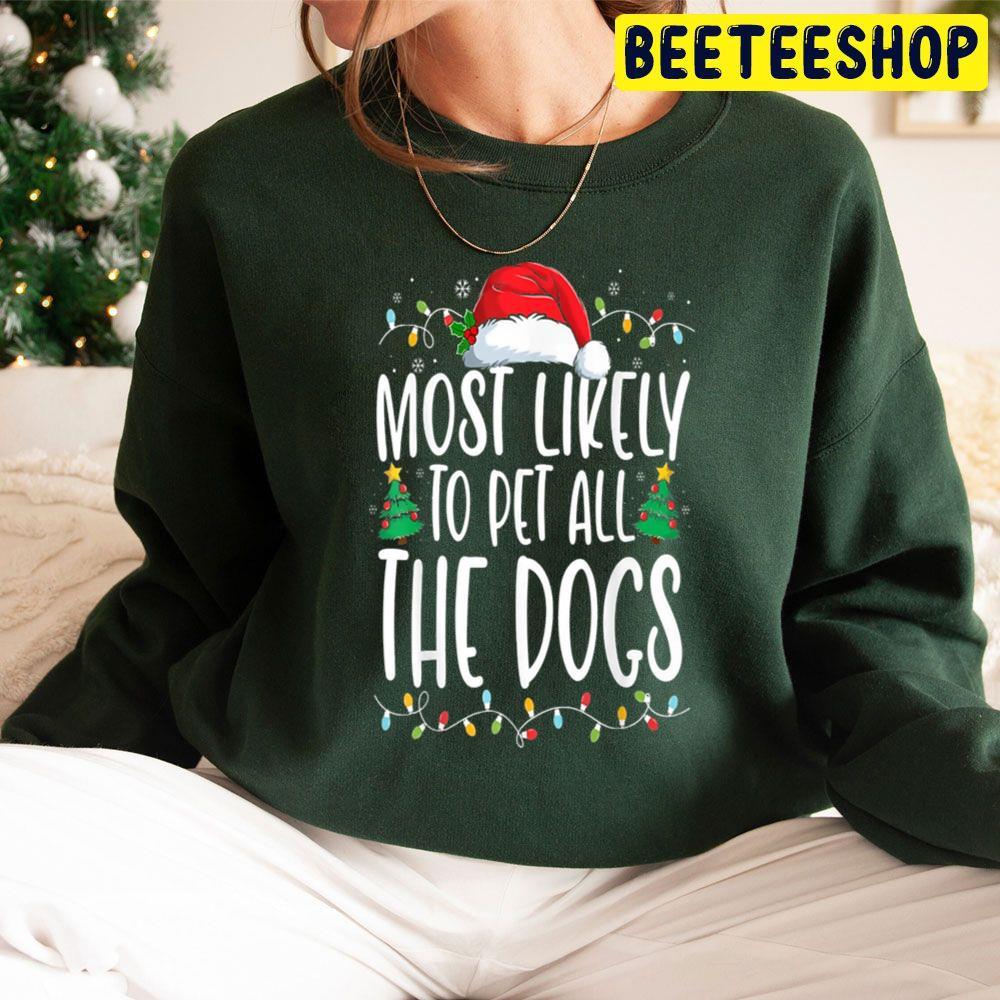 Most Likely To Pet All The Dogs Funny Christmas Dog Lovers Beeteeshop Trending Unisex Sweatshirt Most Likely To Pet All The Dogs Funny Christmas Dog Lovers Beeteeshop Trending Unisex Sweatshirt