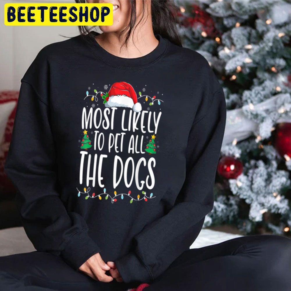 Most Likely To Pet All The Dogs Funny Christmas Dog Lovers Beeteeshop Trending Unisex Sweatshirt Most Likely To Pet All The Dogs Funny Christmas Dog Lovers Beeteeshop Trending Unisex Sweatshirt