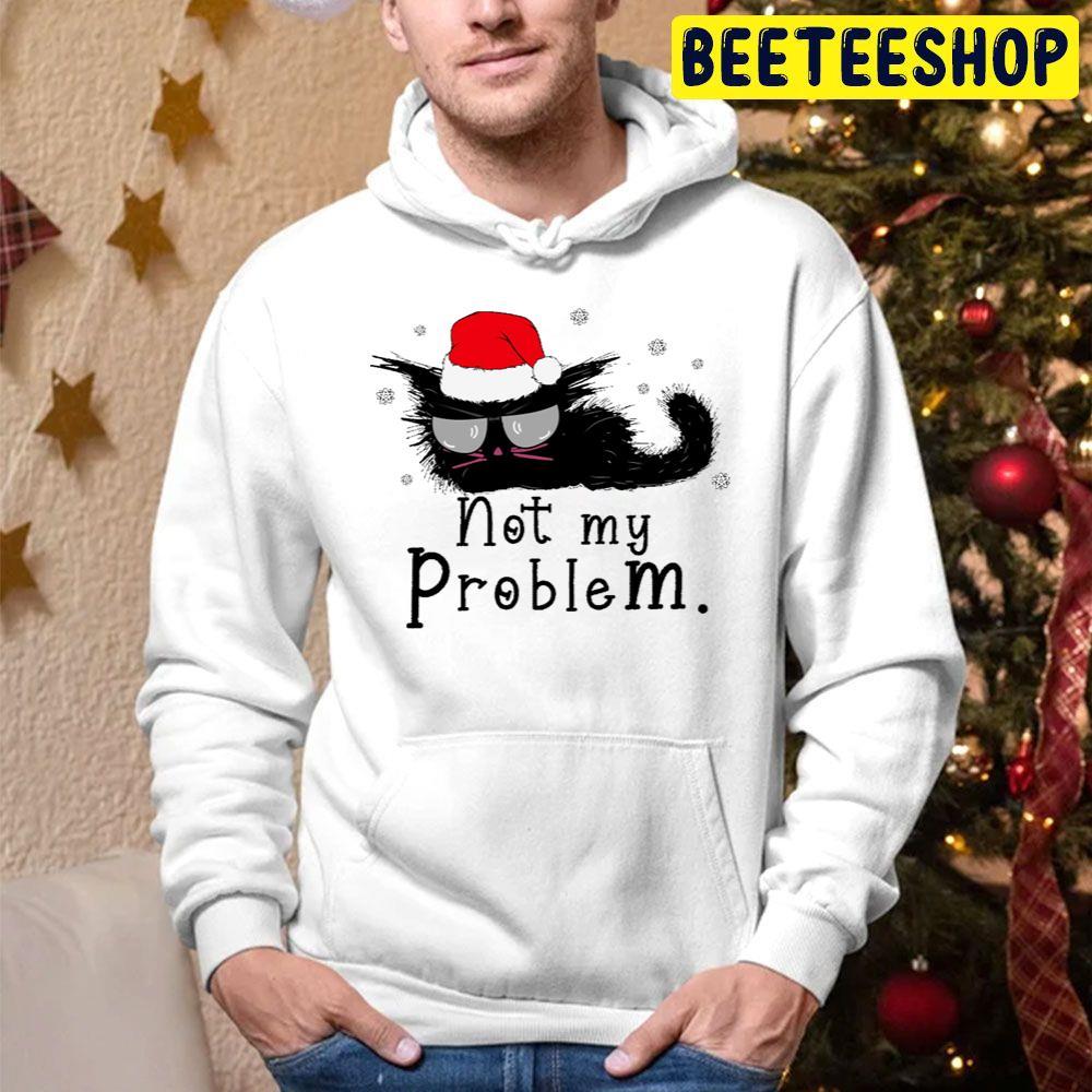 Not My Problem Funny Christmas For Cat Lovers Beeteeshop Trending Unisex Hoodie Not My Problem Funny Christmas For Cat Lovers Beeteeshop Trending Unisex Hoodie