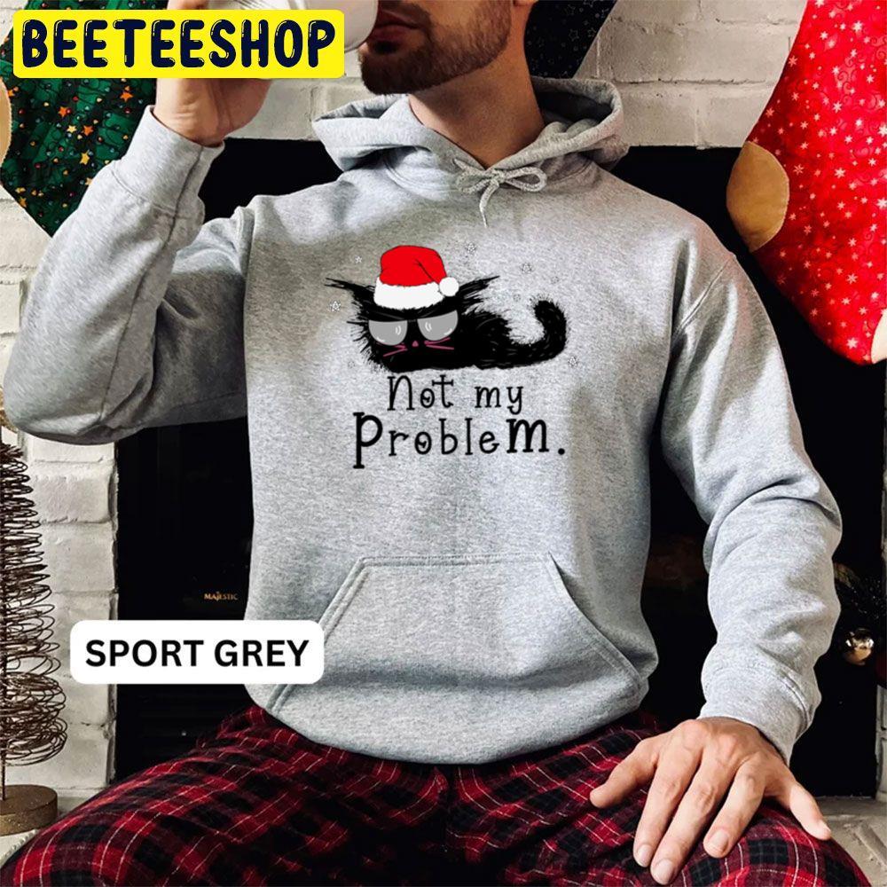 Not My Problem Funny Christmas For Cat Lovers Beeteeshop Trending Unisex Hoodie Not My Problem Funny Christmas For Cat Lovers Beeteeshop Trending Unisex Hoodie