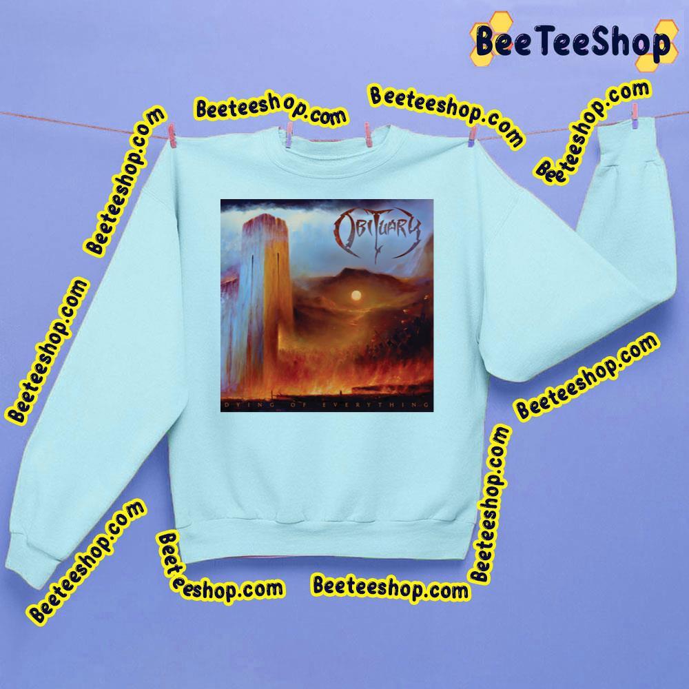 Obituary Dying Of Everything Beeteeshop Trending Unisex T-Shirt Obituary Dying Of Everything Beeteeshop Trending Unisex T-Shirt