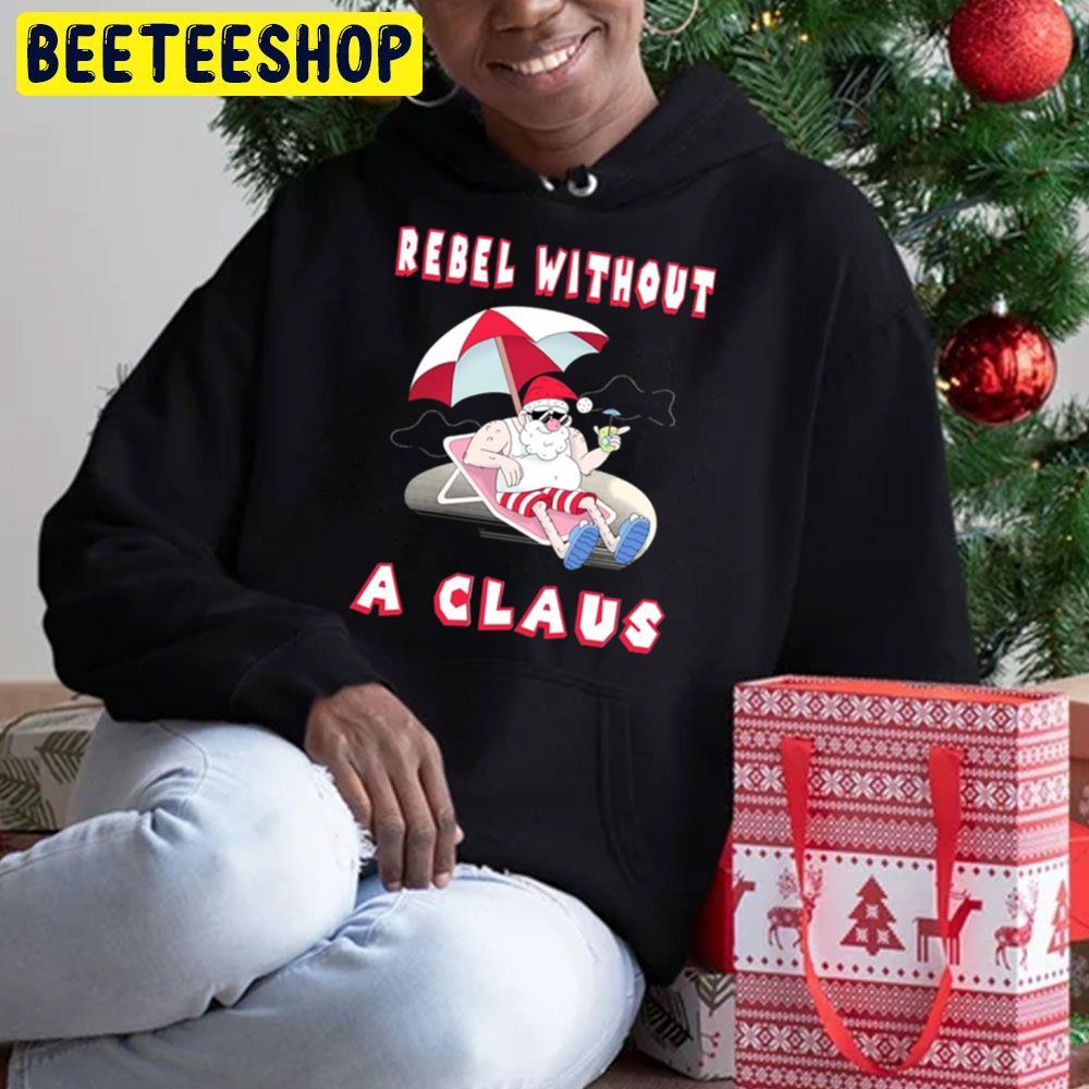 Rebel Without A Claus The Year Without A Santa Claus Christmas Beeteeshop Trending Unisex Sweatshirt Rebel Without A Claus The Year Without A Santa Claus Christmas Beeteeshop Trending Unisex Sweatshirt