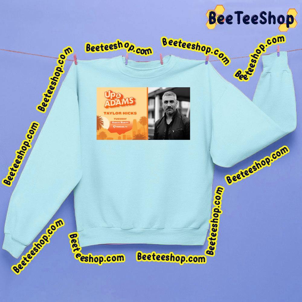 Taylor Hicks Up And Adams 2023 Beeteeshop Trending Unisex Sweatshirt Taylor Hicks Up And Adams 2023 Beeteeshop Trending Unisex Sweatshirt