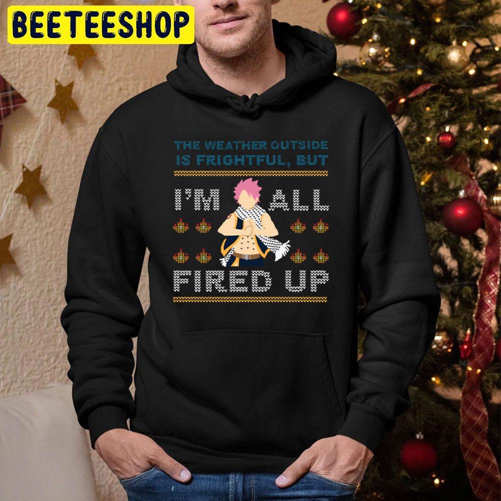 The Weather Outside Is Frightful But Im All Fired Up Natsu Xmas Christmas Beeteeshop Trending Unisex Sweatshirt The Weather Outside Is Frightful But Im All Fired Up Natsu Xmas Christmas Beeteeshop Trending Unisex Sweatshirt