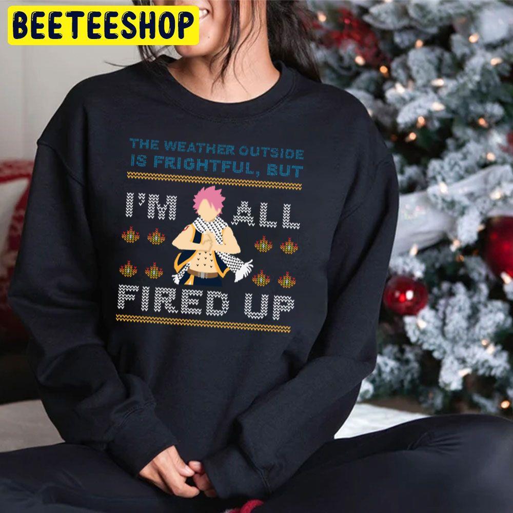 The Weather Outside Is Frightful But Im All Fired Up Natsu Xmas Christmas Beeteeshop Trending Unisex Sweatshirt The Weather Outside Is Frightful But Im All Fired Up Natsu Xmas Christmas Beeteeshop Trending Unisex Sweatshirt