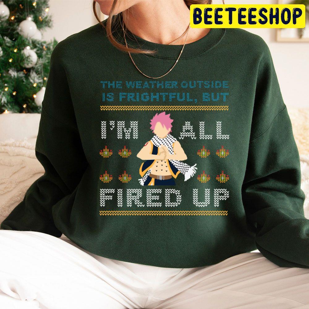 The Weather Outside Is Frightful But Im All Fired Up Natsu Xmas Christmas Beeteeshop Trending Unisex Sweatshirt The Weather Outside Is Frightful But Im All Fired Up Natsu Xmas Christmas Beeteeshop Trending Unisex Sweatshirt