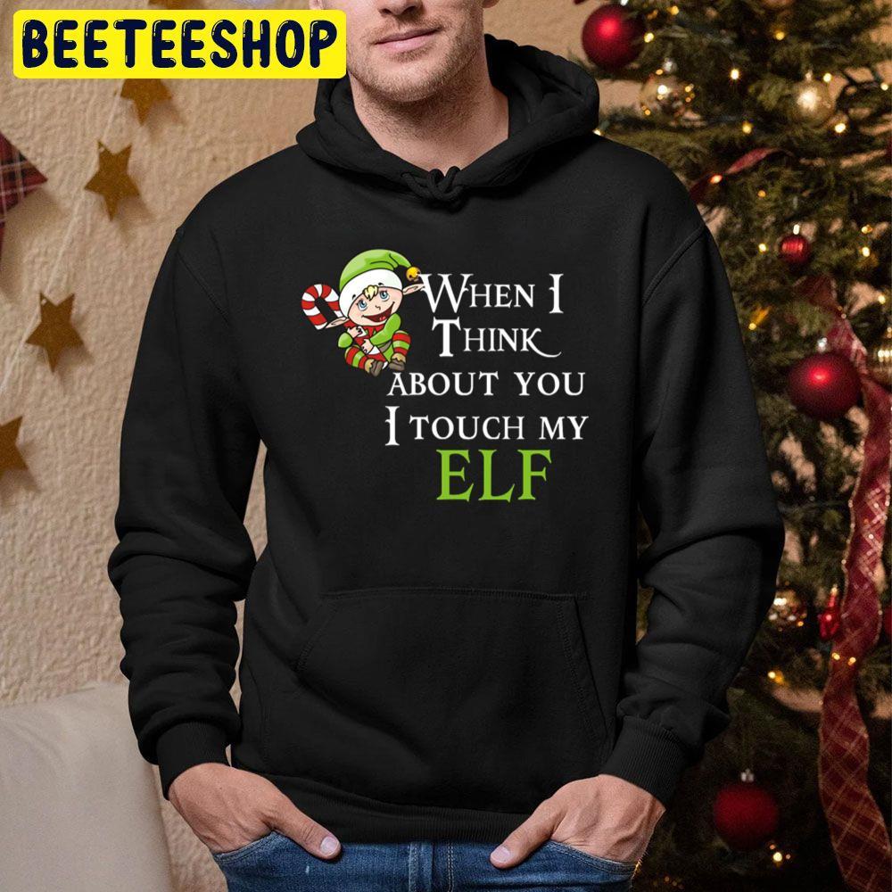 When I Think About You I Touch My Elf Christmas Beeteeshop Trending Unisex Hoodie When I Think About You I Touch My Elf Christmas Beeteeshop Trending Unisex Hoodie