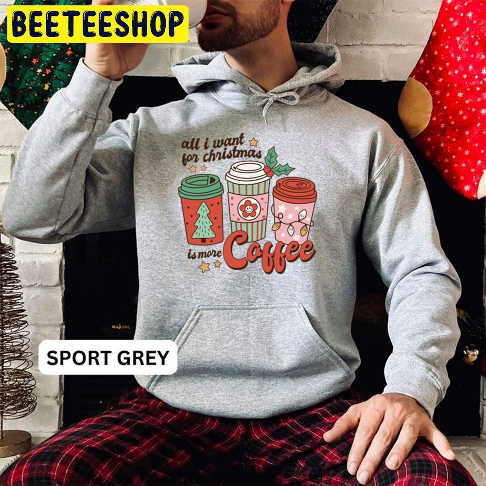 All I Want For Christmas Is More Coffee Beeteeshop Trending Unisex Hoodie All I Want For Christmas Is More Coffee Beeteeshop Trending Unisex Hoodie