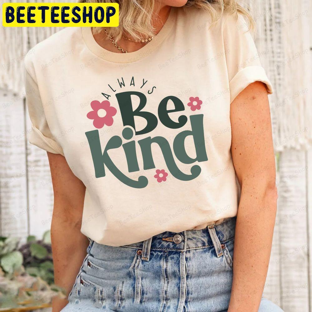 Always Be Kind Kindness Unisex T-Shirt Always Be Kind Kindness Unisex T-Shirt