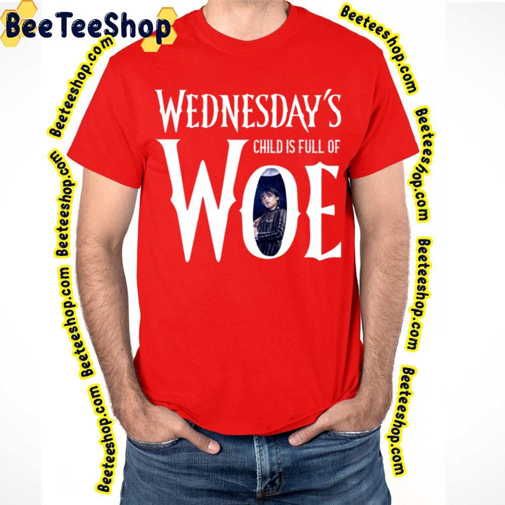 Child Is Full Of Woe Wednesday Halloween Unisex T-Shirt Child Is Full Of Woe Wednesday Halloween Unisex T-Shirt