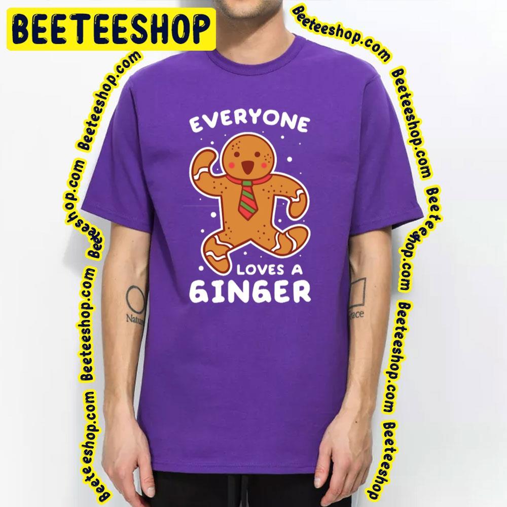 Everyone Loves A Ginger Gingerbread Man Cookie Christmas Unisex T-Shirt Everyone Loves A Ginger Gingerbread Man Cookie Christmas Unisex T-Shirt
