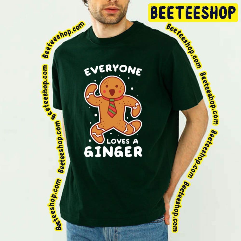 Everyone Loves A Ginger Gingerbread Man Cookie Christmas Unisex T-Shirt Everyone Loves A Ginger Gingerbread Man Cookie Christmas Unisex T-Shirt