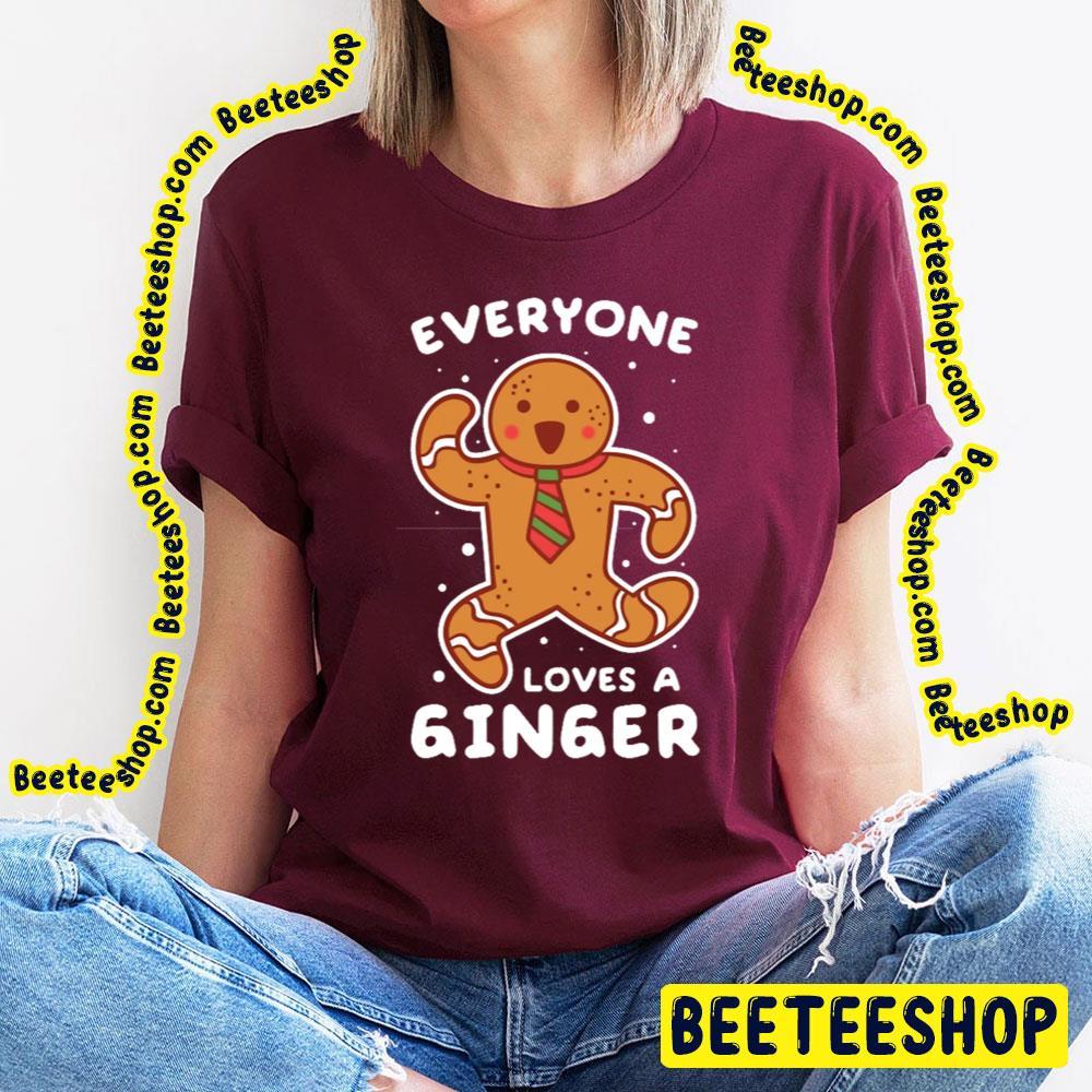 Everyone Loves A Ginger Gingerbread Man Cookie Christmas Unisex T-Shirt Everyone Loves A Ginger Gingerbread Man Cookie Christmas Unisex T-Shirt