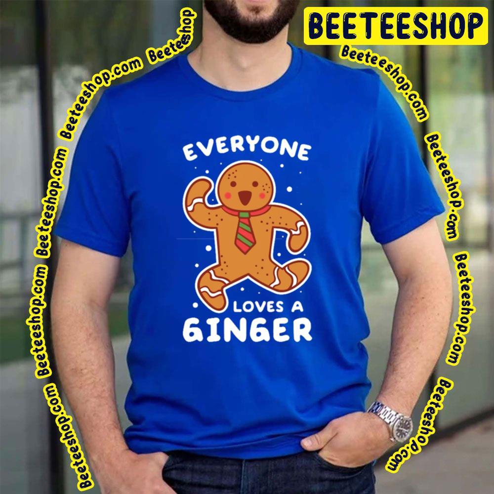 Everyone Loves A Ginger Gingerbread Man Cookie Christmas Unisex T-Shirt Everyone Loves A Ginger Gingerbread Man Cookie Christmas Unisex T-Shirt