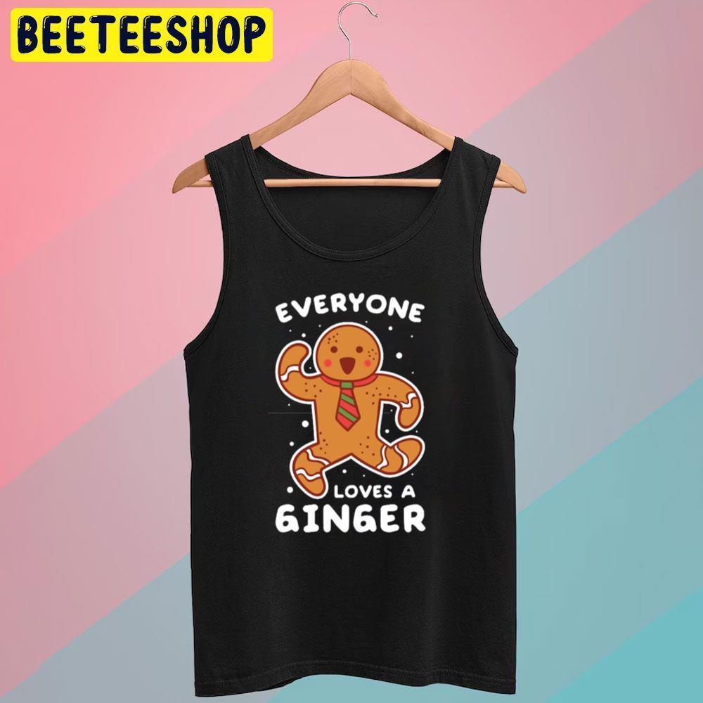 Everyone Loves A Ginger Gingerbread Man Cookie Christmas Unisex T-Shirt Everyone Loves A Ginger Gingerbread Man Cookie Christmas Unisex T-Shirt