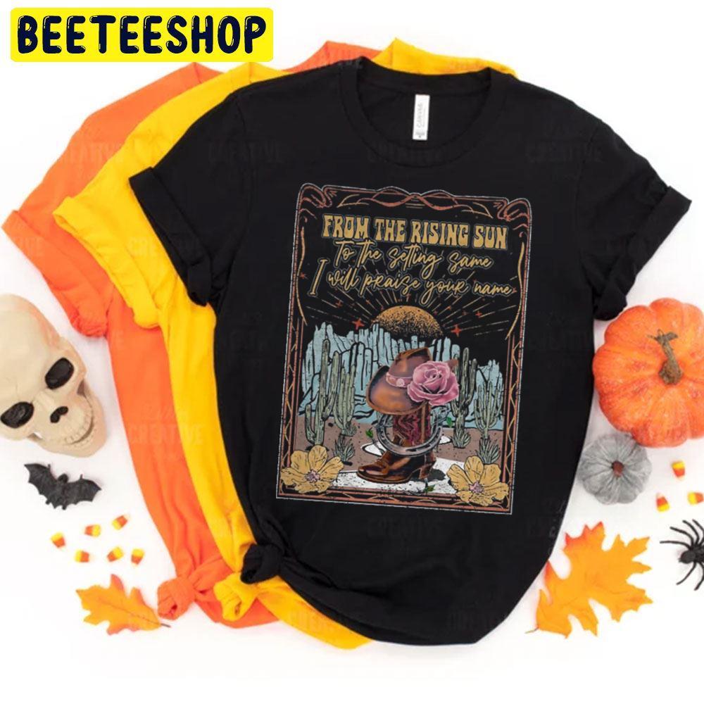 From The Rising Sun To The Setting Same Rose The Hat Halloween Beeteeshop Unisex T-Shirt From The Rising Sun To The Setting Same Rose The Hat Halloween Beeteeshop Unisex T-Shirt