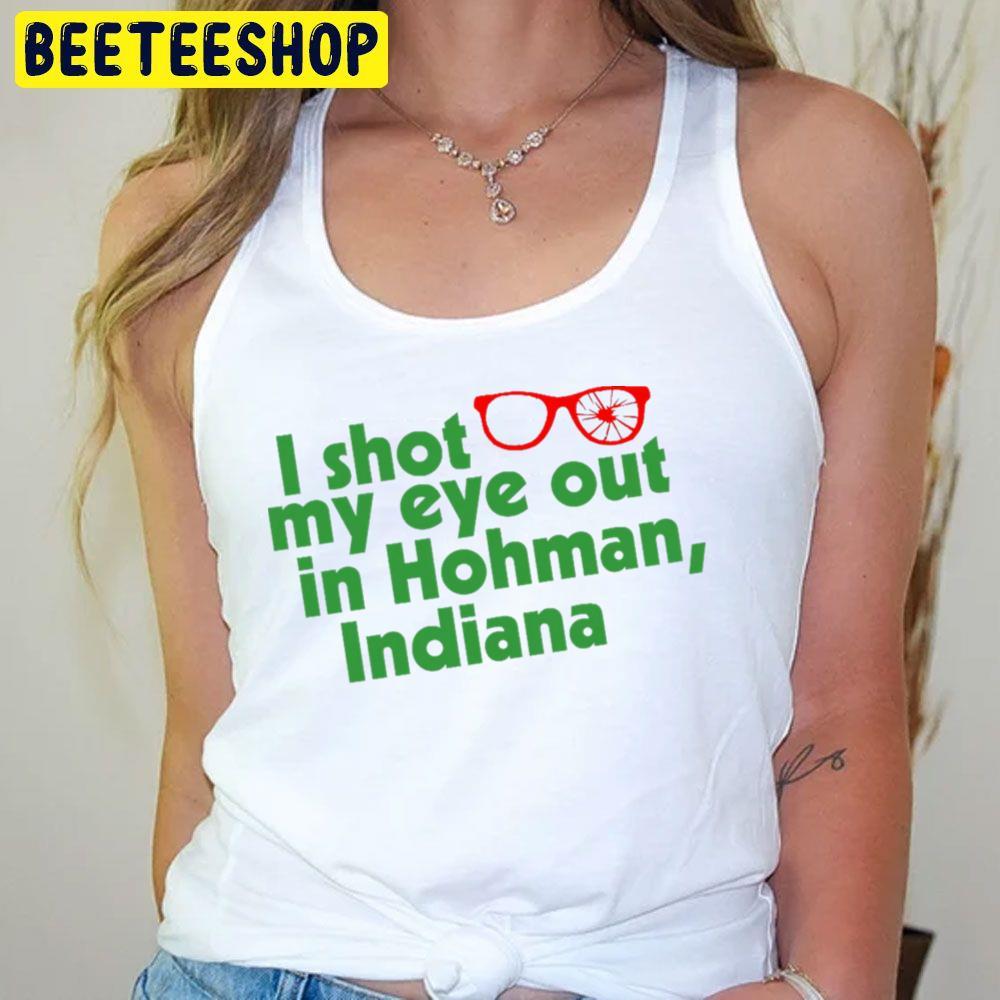 I Shot My Eye Out In Hohman Indiana A Christmas Story Christmas Unisex T-Shirt I Shot My Eye Out In Hohman Indiana A Christmas Story Christmas Unisex T-Shirt