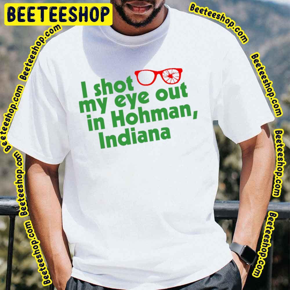 I Shot My Eye Out In Hohman Indiana A Christmas Story Christmas Unisex T-Shirt I Shot My Eye Out In Hohman Indiana A Christmas Story Christmas Unisex T-Shirt