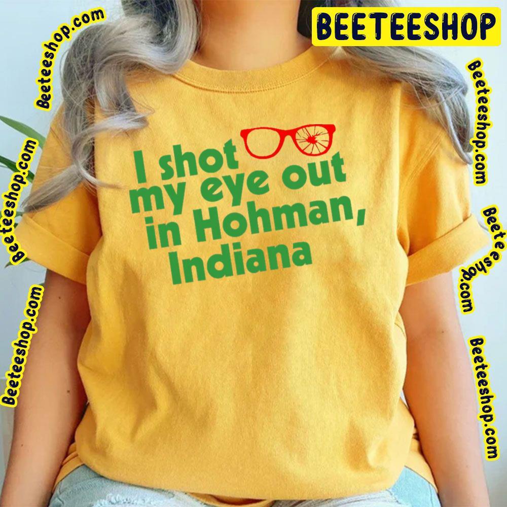 I Shot My Eye Out In Hohman Indiana A Christmas Story Christmas Unisex T-Shirt I Shot My Eye Out In Hohman Indiana A Christmas Story Christmas Unisex T-Shirt