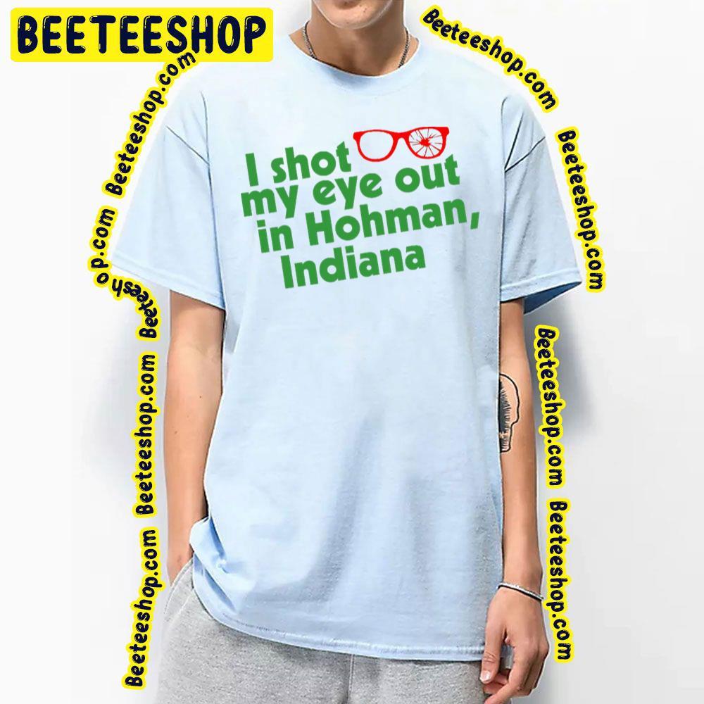 I Shot My Eye Out In Hohman Indiana A Christmas Story Christmas Unisex T-Shirt I Shot My Eye Out In Hohman Indiana A Christmas Story Christmas Unisex T-Shirt