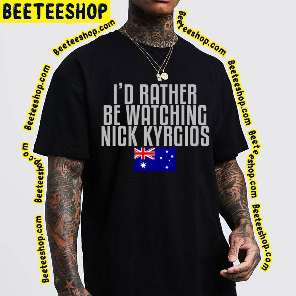 I'd Rather Be Watching Nick Kyrgios Beeteeshop Trending Unisex T-Shirt I'd Rather Be Watching Nick Kyrgios Beeteeshop Trending Unisex T-Shirt