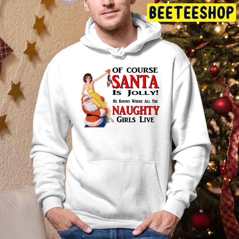 Of Course Santa Is Jolly He Knowa Where All Naughty Girls Live Christmas Beeteeshop Trending Unisex Hoodie Of Course Santa Is Jolly He Knowa Where All Naughty Girls Live Christmas Beeteeshop Trending Unisex Hoodie