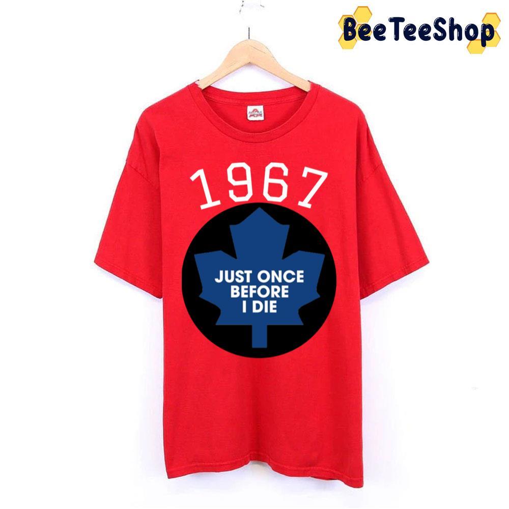 Once Before I Die Toronto Maple Leafs Hockey Unisex T-Shirt Once Before I Die Toronto Maple Leafs Hockey Unisex T-Shirt
