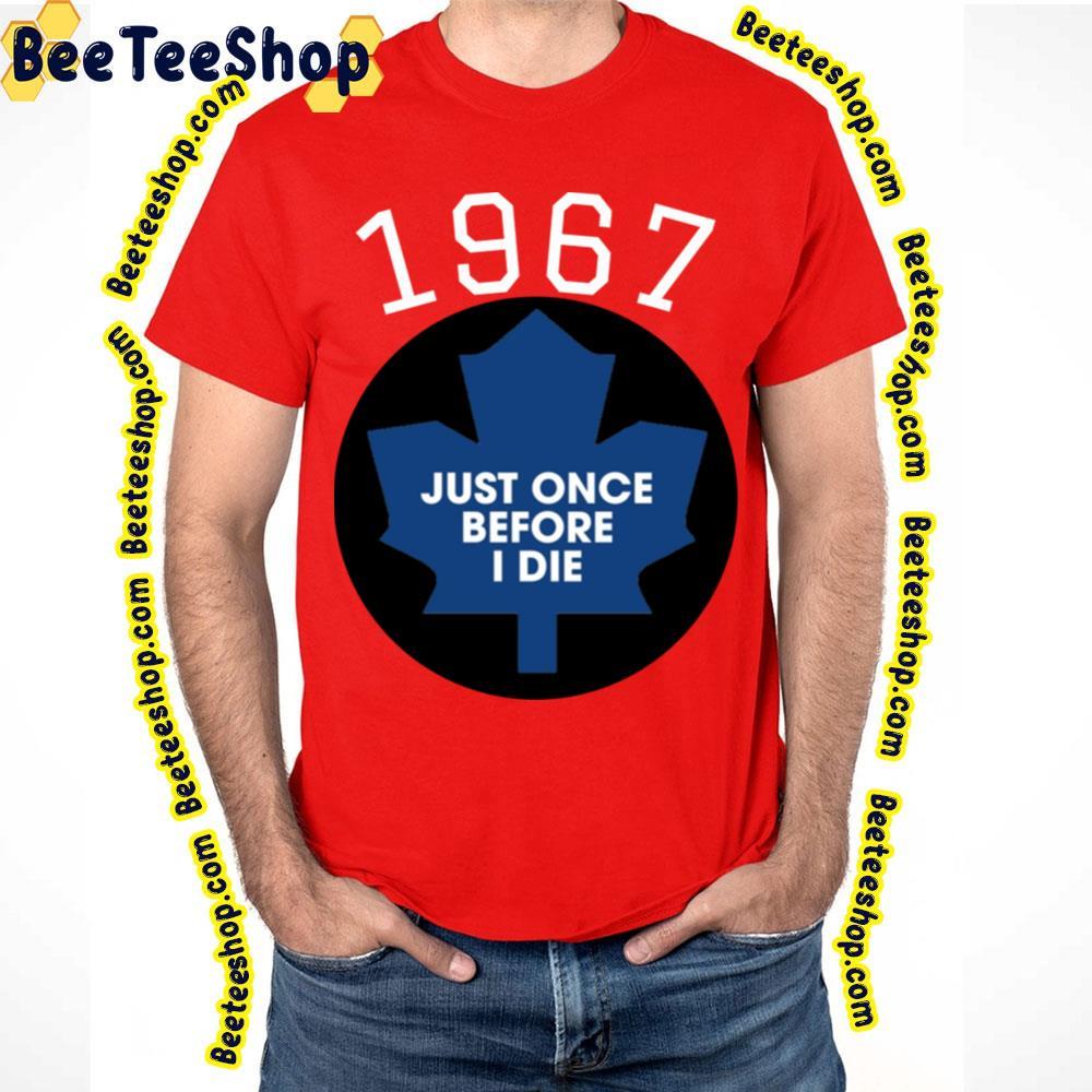 Once Before I Die Toronto Maple Leafs Hockey Unisex T-Shirt Once Before I Die Toronto Maple Leafs Hockey Unisex T-Shirt