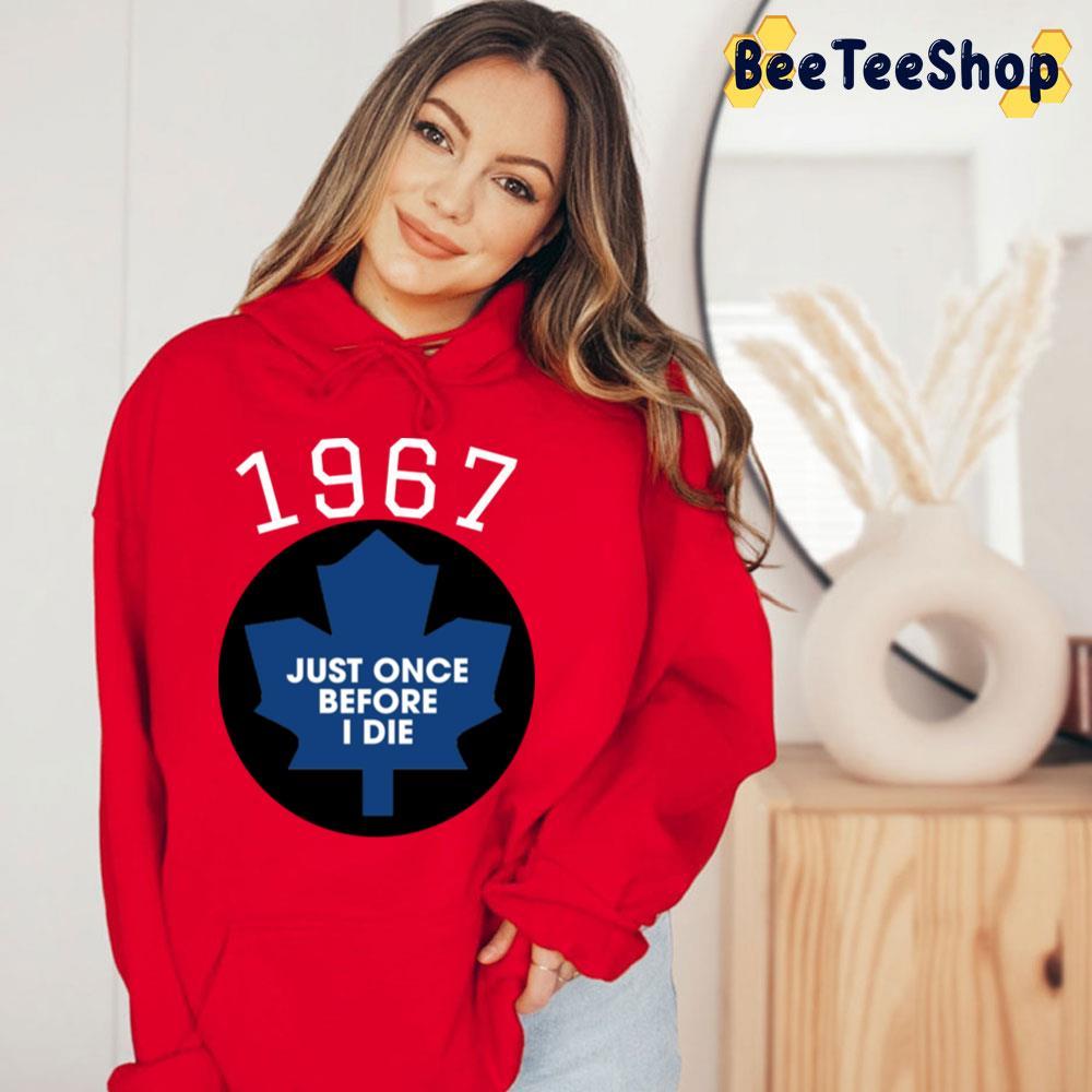 Once Before I Die Toronto Maple Leafs Hockey Unisex T-Shirt Once Before I Die Toronto Maple Leafs Hockey Unisex T-Shirt