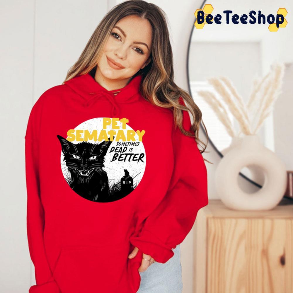 Pet Sematary Sometimes Dead Is Better Halloween Unisex T-Shirt Pet Sematary Sometimes Dead Is Better Halloween Unisex T-Shirt