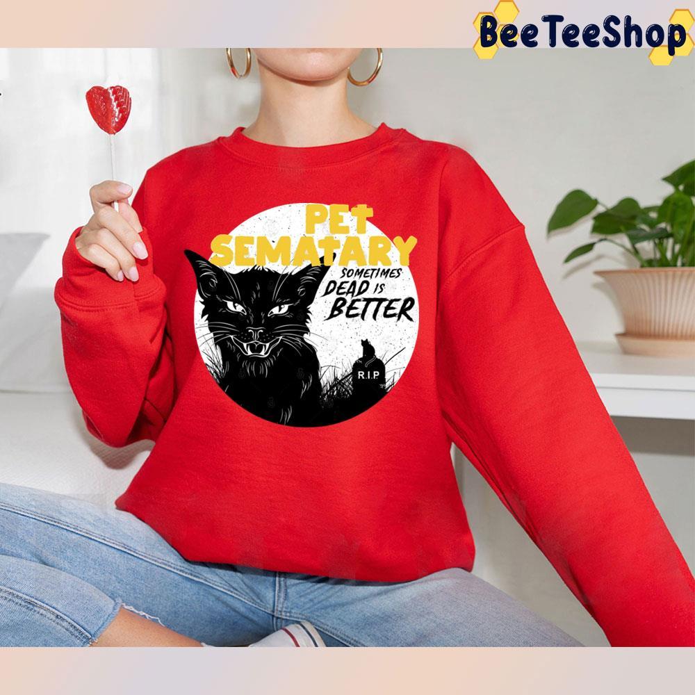 Pet Sematary Sometimes Dead Is Better Halloween Unisex T-Shirt Pet Sematary Sometimes Dead Is Better Halloween Unisex T-Shirt