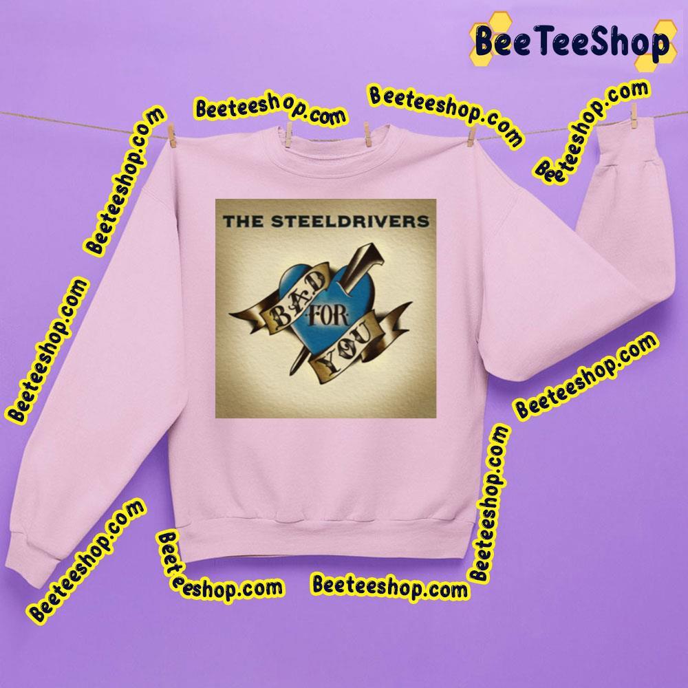 The Steeldrivers Bad For Your 2023 Beeteeshop Trending Unisex T-Shirt The Steeldrivers Bad For Your 2023 Beeteeshop Trending Unisex T-Shirt