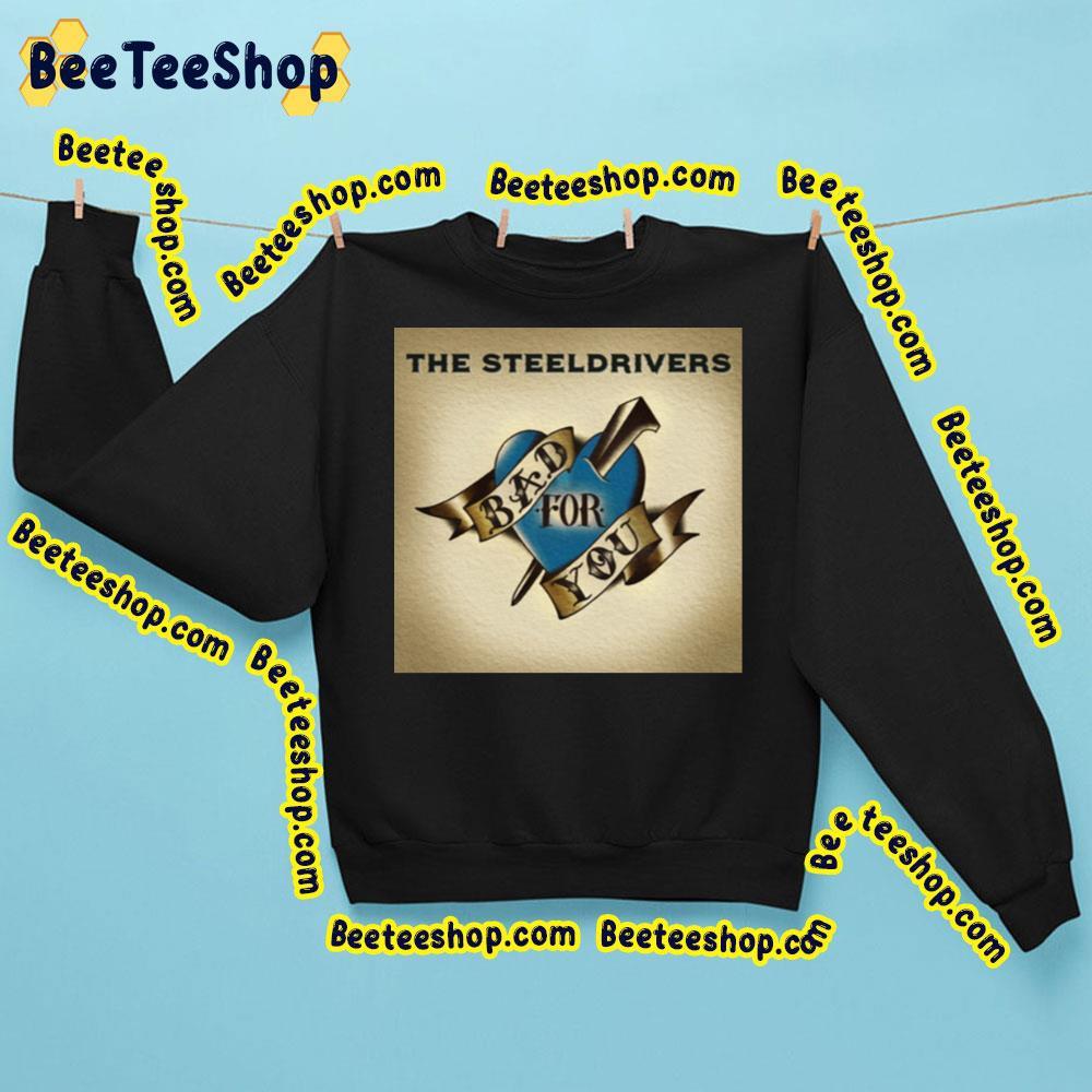 The Steeldrivers Bad For Your 2023 Beeteeshop Trending Unisex T-Shirt The Steeldrivers Bad For Your 2023 Beeteeshop Trending Unisex T-Shirt