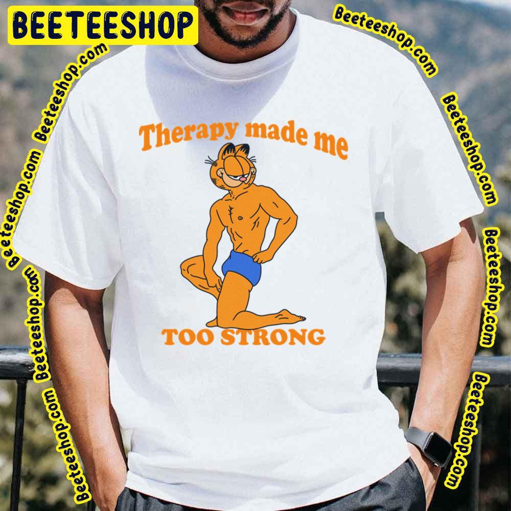 Therapy Made Me Too Strong Garfield Beeteeshop Trending Unisex T-Shirt Therapy Made Me Too Strong Garfield Beeteeshop Trending Unisex T-Shirt