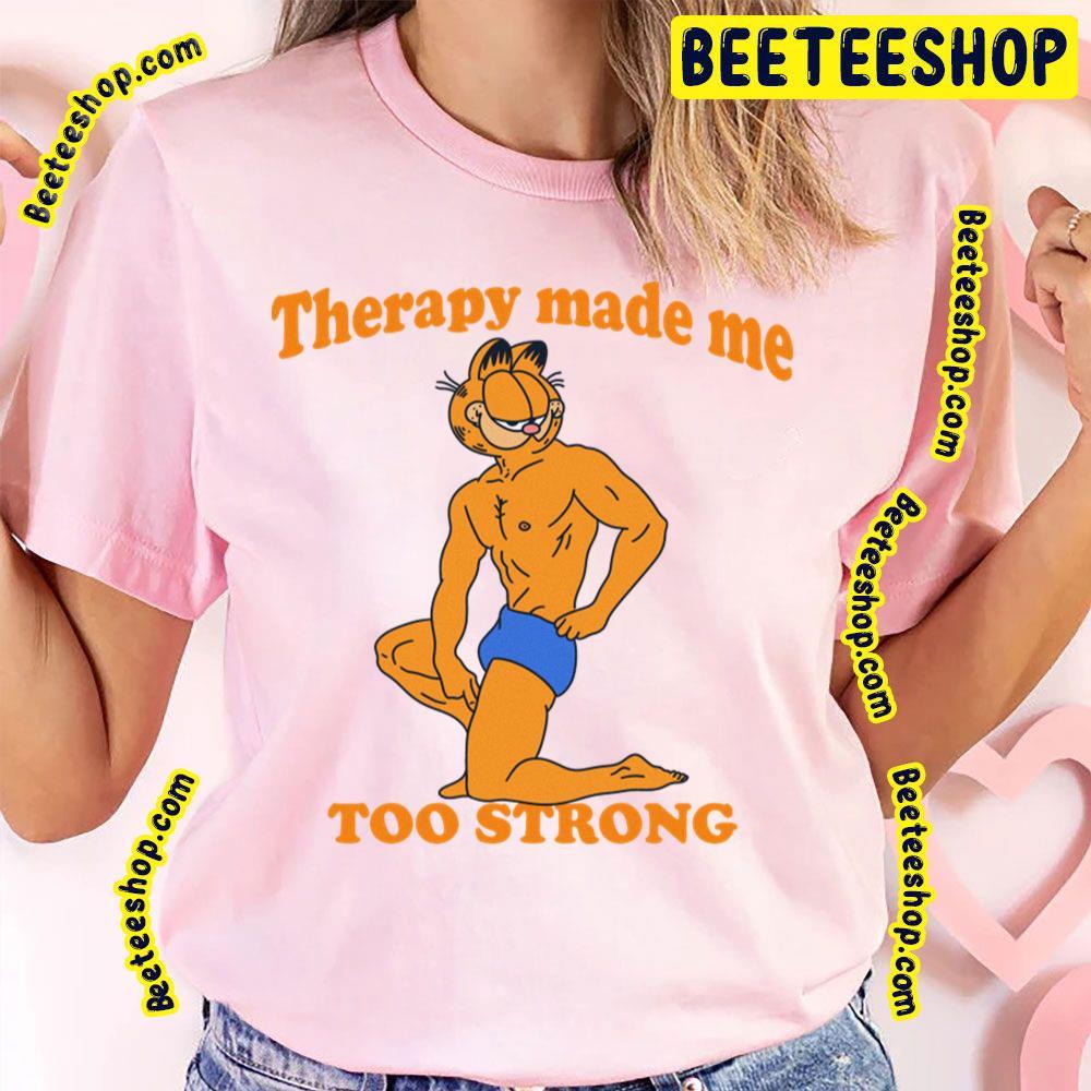 Therapy Made Me Too Strong Garfield Beeteeshop Trending Unisex T-Shirt Therapy Made Me Too Strong Garfield Beeteeshop Trending Unisex T-Shirt