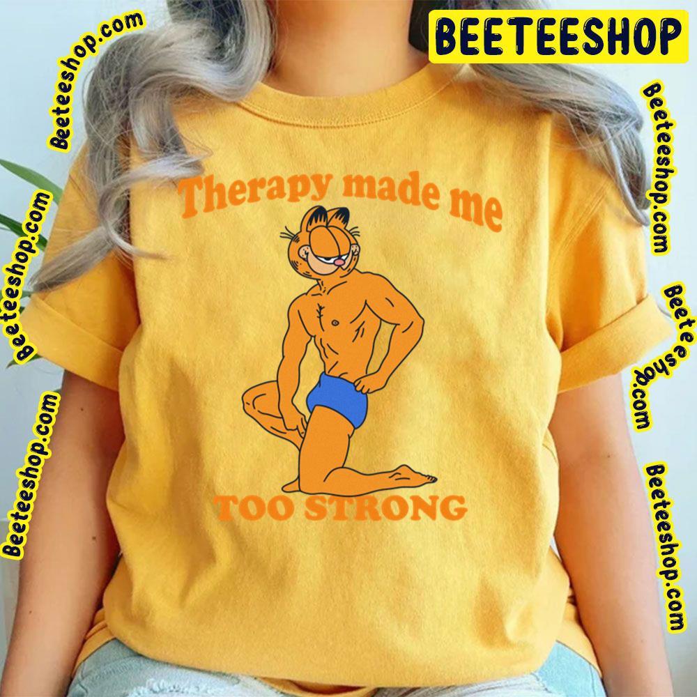 Therapy Made Me Too Strong Garfield Beeteeshop Trending Unisex T-Shirt Therapy Made Me Too Strong Garfield Beeteeshop Trending Unisex T-Shirt