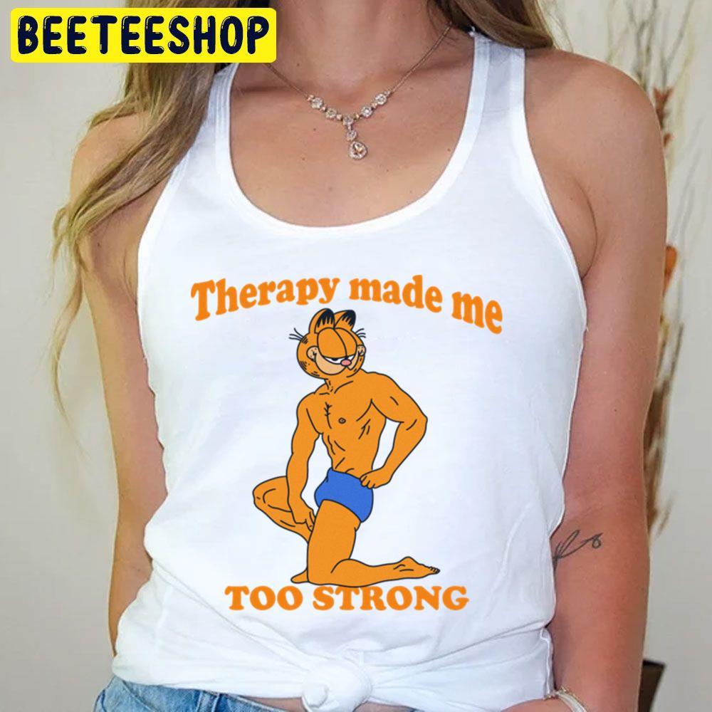 Therapy Made Me Too Strong Garfield Beeteeshop Trending Unisex T-Shirt Therapy Made Me Too Strong Garfield Beeteeshop Trending Unisex T-Shirt